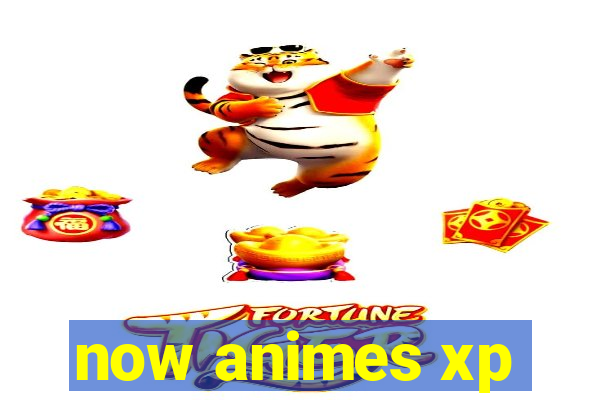 now animes xp